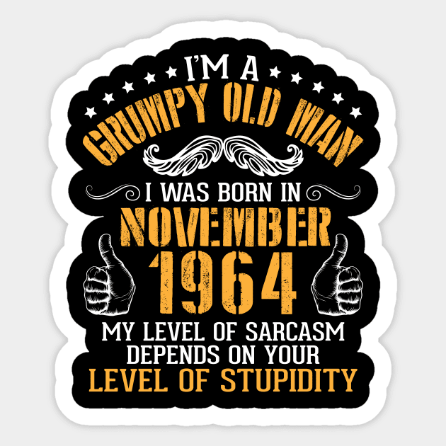 I'm A Grumpy Old Man I Was Born In November 1964 My Level Of Sarcasm Depends On Your Level Stupidity Sticker by bakhanh123